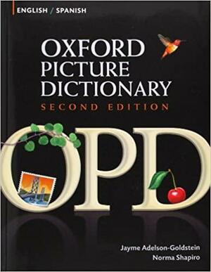 Oxford Picture Dictionary English-Spanish: Bilingual Dictionary for Spanish Speaking Teenage and Adult Students of English by Norma Shapiro, Jayme Adelson-Goldstein