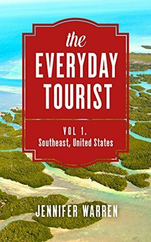 the Everyday Tourist: Vol. 1 - Southeast, United States by Jennifer Warren