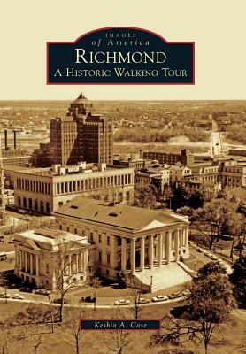 Richmond: A Historic Walking Tour by Keshia A. Case