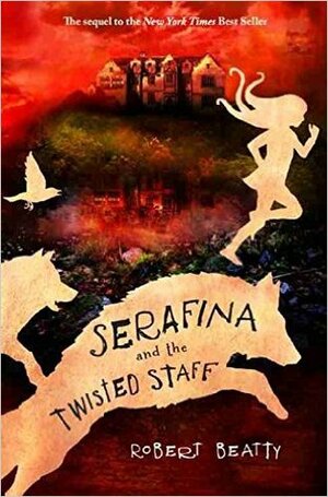 Serafina and the Twisted Staff by Robert Beatty