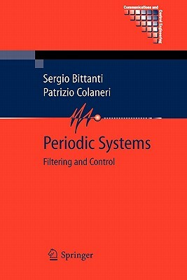 Periodic Systems: Filtering and Control by Sergio Bittanti, Patrizio Colaneri