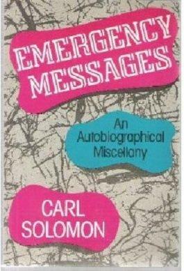 Emergency Messages: An Autobiographical Miscellany by Carl Solomon, John Tytell