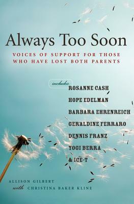 Always Too Soon: Voices of Support for Those Who Have Lost Both Parents by Allison Gilbert