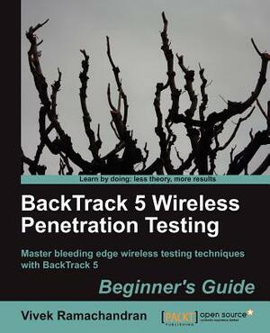 Backtrack 5 Wireless Penetration Testing Beginner's Guide by Vivek Ramachandran