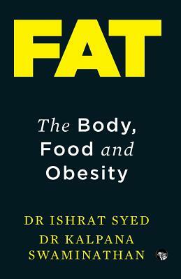 Fat: The Body, Food and Obesity by Dr Ishrat Syed, Kalpana Swaminathan