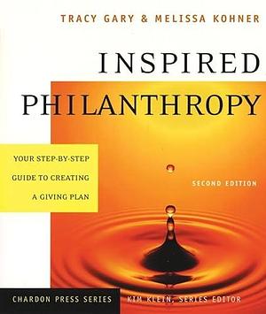 Inspired Philanthropy: Your Step-by-Step Guide to Creating a Giving Plan by Tracy Gary, Melissa Kohner, Kim Klein