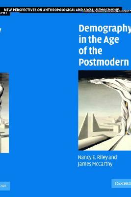 Demography in the Age of the Postmodern by Nancy E. Riley, James McCarthy