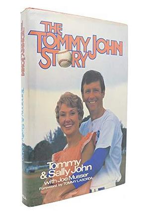 The Tommy John Story by Sally John, Joe Musser, Tommy John