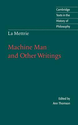 La Mettrie: Machine Man and Other Writings by Julien Offray De La Mettrie