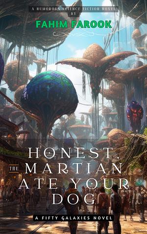 Honest, the Martian Ate Your Dog by Fahim Farook