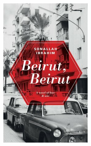 Beirut, Beirut: A novel of love & war by Sonallah Ibrahim, صنع الله إبراهيم