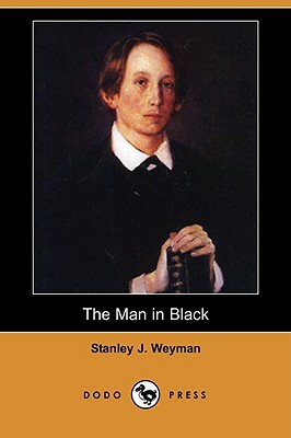The Man in Black (Dodo Press) by Stanley J. Weyman