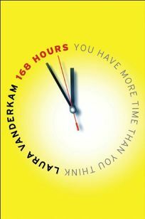 168 Hours: You Have More Time Than You Think by Laura Vanderkam