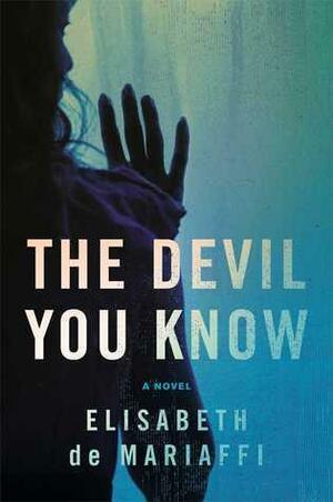 The Devil You Know: A Novel by Elisabeth de Mariaffi