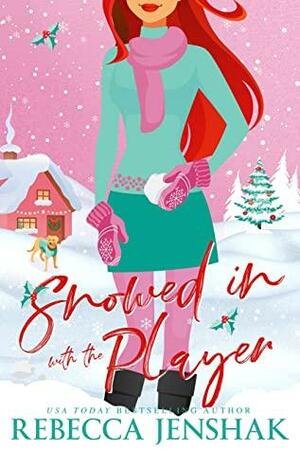 Snowed In with the Player by Rebecca Jenshak