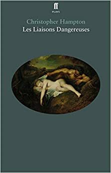Les Liasons Dangereuses by Pierre Choderlos de Laclos, Christopher Hampton
