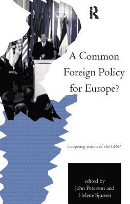 A Common Foreign Policy for Europe?: Competing Visions of the CFSP by 