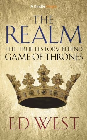 The Realm: The True history behind Game of Thrones by Ed West