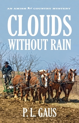 Clouds Without Rain: An Amish-Country Mystery by P.L. Gaus