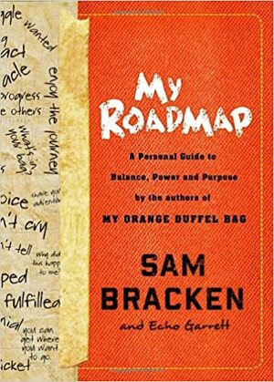 My Roadmap: A Personal Guide to Balance, Power, and Purpose by the Authors of My Orange Duffel Bag by Echo Montgomery Garrett, Sam Bracken