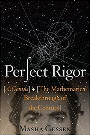 Perfect Rigour: A Genius And The Mathematical Breakthrough of the Century by Masha Gessen