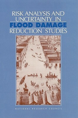 Risk Analysis and Uncertainty in Flood Damage Analysis Reduction Studies by Water Science and Technology Board, Commission on Geosciences Environment an, National Research Council