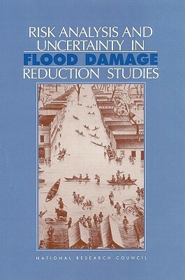 Risk Analysis and Uncertainty in Flood Damage Analysis Reduction Studies by Commission on Geosciences Environment an, Water Science and Technology Board, National Research Council