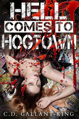 Hell Comes to Hogtown by C. D. Gallant-King