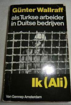 Ik (Ali) - als Turkse arbeider in Duitse bedrijven by Günter Wallraff