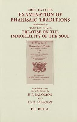 Examination of Pharisaic Traditions: Exame Das Tradições Phariseas. Facsimile of the Unique Copy in the Royal Library of Copenhagen. Supplemented by S by Uriel Da Costa