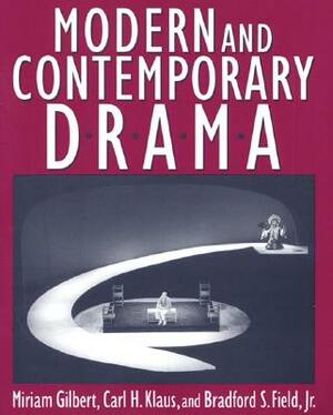 Modern and Contemporary Drama by Carl H. Klaus, Miriam Gilbert, Bradford S. Field
