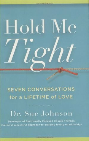 Hold Me Tight: Seven Conversations for a Lifetime of Love by Sue Johnson