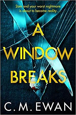 A Window Breaks by C.M. Ewan