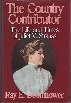 The Country Contributor: The Life and Times of Juliet V. Strauss by Ray E. Boomhower