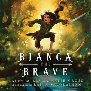 Bianca the Brave by Kaley Mills, Katie Cross