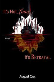 It's Not Love; It's Betrayal by August Cox