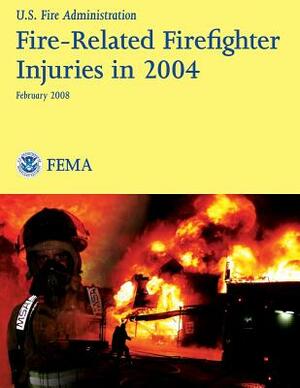 Fire-Related Firefighter Injuries in 2004 by U. Department of Homeland Security Fema, U. S. Fire Administration