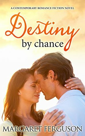 Destiny by chance: A Contemporary Romance Fiction Novel by Margaret Ferguson