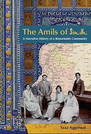 The Amils of Sindh: A Narrative History of a Remarkable Community by Saaz Aggarwal, Veda Aggarwal