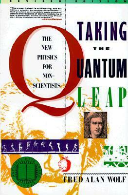 Taking the Quantum Leap: The New Physics for Nonscientists by Fred Alan Wolf