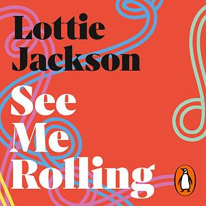 See Me Rolling: On Disability, Equality and Ten-Point Turns by Lottie Jackson