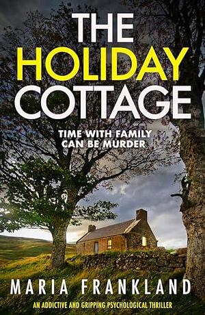 The Holiday Cottage: An Addictive and Gripping Psychological Thriller by Maria Frankland, Maria Frankland