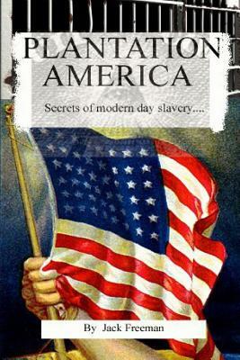 Plantation America: Modern day slavery by Jack Freeman