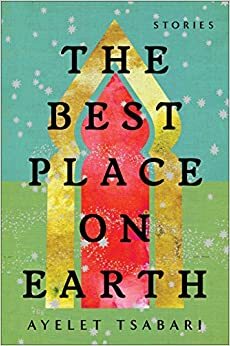 The Best Place on Earth by Ayelet Tsabari