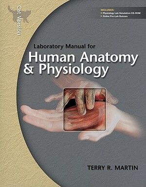 Laboratory Manual for Human Anatomy & Physiology: Cat Version W/Phils 3.0 CD by Terry Martin