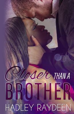 Closer Than A Brother by Hadley Raydeen