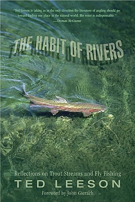 Habit of Rivers: Reflections on Trout Streams and Fly Fishing by Ted Leeson