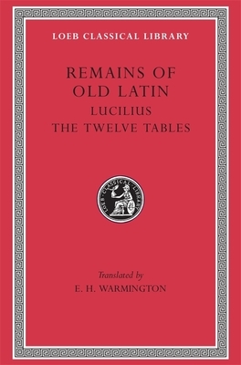 Remains of Old Latin, Volume III: Lucilius. the Twelve Tables by Lucilius