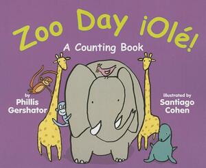 Zoo Day Ole!: A Counting Book by Phillis Gershator