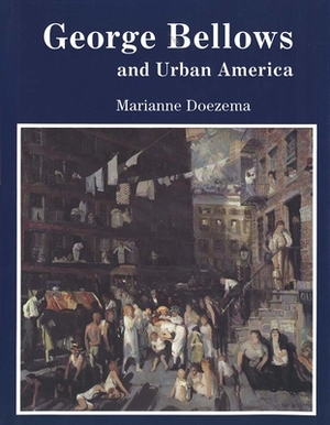 George Bellows and Urban America by Marianne Doezema